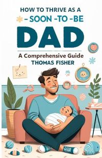 Cover image for How to Thrive as a Soon-To-Be Dad