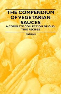 Cover image for The Compendium of Vegetarian Sauces - A Complete Collection of Old-Time Recipes