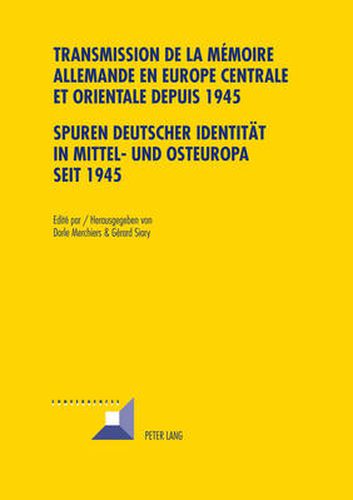 Cover image for Transmission de la Memoire Allemande En Europe Centrale Et Orientale Depuis 1945 / Spuren Deutscher Identitaet in Mittel- Und Osteuropa Seit 1945