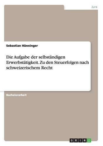 Cover image for Die Aufgabe der selbstandigen Erwerbstatigkeit. Zu den Steuerfolgen nach schweizerischem Recht