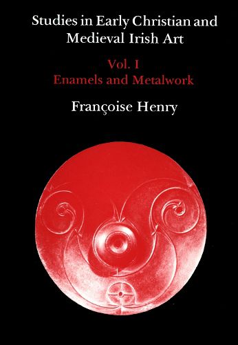 Cover image for Studies in Early Christian and Medieval Irish Art, Volume I: Enamel and Metalwork