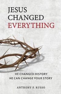 Cover image for Jesus Changed Everything: He Changed History He Can Change Your Story