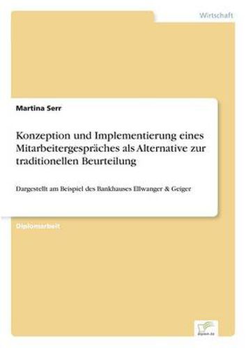 Cover image for Konzeption und Implementierung eines Mitarbeitergespraches als Alternative zur traditionellen Beurteilung: Dargestellt am Beispiel des Bankhauses Ellwanger & Geiger