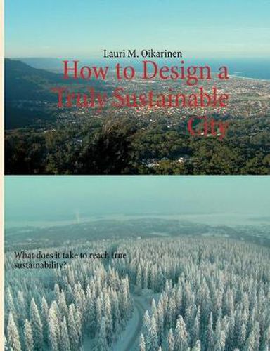 Cover image for How to Design a Truly Sustainable City: What does it take to reach true sustainability?