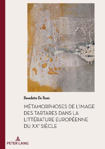 Cover image for Metamorphoses de l'Image Des Tartares Dans La Litterature Europeenne Du Xxe Siecle