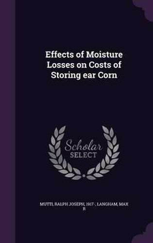 Cover image for Effects of Moisture Losses on Costs of Storing Ear Corn
