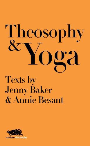 Theosophy and Yoga: Texts by Jenny Baker and Annie Besant