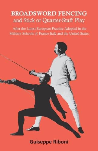 Cover image for Broadsword Fencing and Stick or Quarter-Staff Play - After the Latest European Practice Adopted in the Military Schools of France Italy and the United States