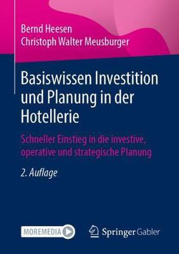 Basiswissen Investition Und Planung in Der Hotellerie: Schneller Einstieg in Die Investive, Operative Und Strategische Planung