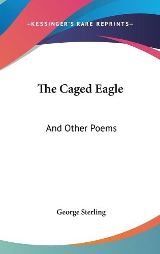 Cover image for The Caged Eagle: And Other Poems