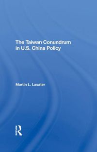 Cover image for The Taiwan Conundrum in U.S. China Policy