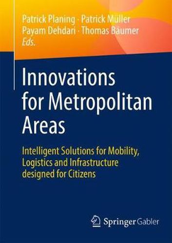 Cover image for Innovations for Metropolitan Areas: Intelligent Solutions for Mobility, Logistics and Infrastructure designed for Citizens