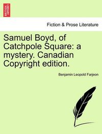 Cover image for Samuel Boyd, of Catchpole Square: A Mystery. Canadian Copyright Edition.