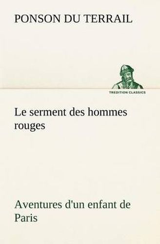 Cover image for Le serment des hommes rouges Aventures d'un enfant de Paris