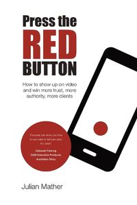 Cover image for Press the Red Button: How to show up on video and win more trust, more authority, more clients