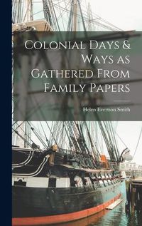 Cover image for Colonial Days & Ways as Gathered From Family Papers