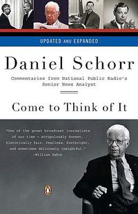 Cover image for Come to Think of It: Commentaries from National Public Radio's Senior News Analyst