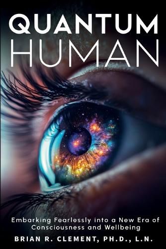 Cover image for Quantum Human-Embarking Fearlessly Into A New Era Of Consciousness and Wellbeing