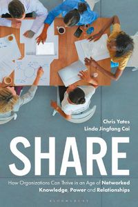 Cover image for Share: How Organizations Can Thrive in an Age of Networked Knowledge, Power and Relationships