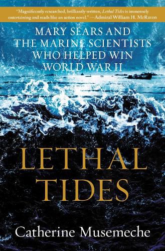 Cover image for Lethal Tides: Mary Sears and the Marine Scientists Who Helped Win World War II