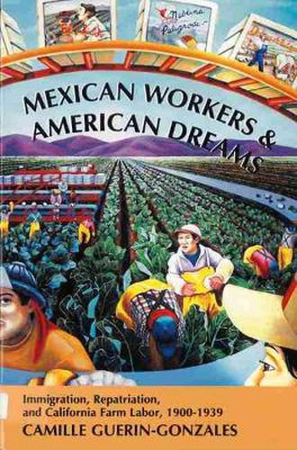 Cover image for Mexican Workers and American Dreams: Immigration, Repatriation, and California Farm Labor, 1900-1939