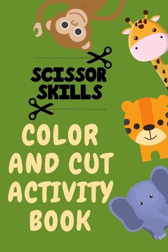 Cover image for Scissor Skills Color and Cut Activity Book.Fun Scissor Skills Activity Book for Toddlers