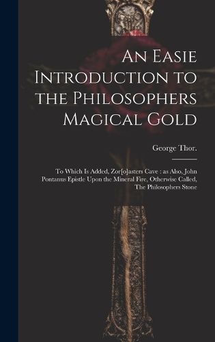 Cover image for An Easie Introduction to the Philosophers Magical Gold