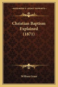 Cover image for Christian Baptism Explained (1871)