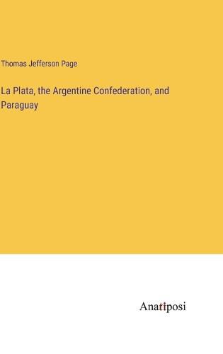 Cover image for La Plata, the Argentine Confederation, and Paraguay