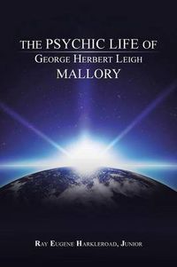 Cover image for The Psychic Life of George Herbert Leigh Mallory