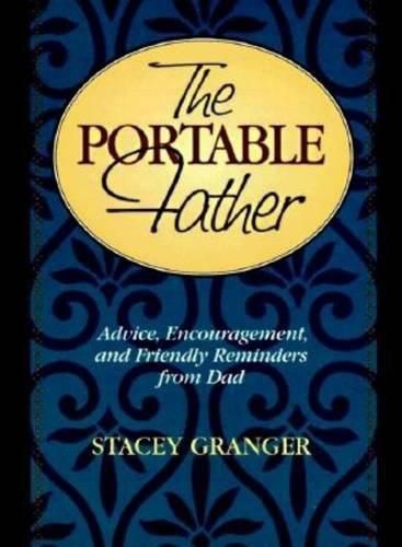 Cover image for The Portable Father: Advice, Encouragement, and Friendly Reminders from Dad