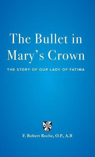 The Bullet in Mary's Crown: The Story of Our Lady of Fatima