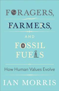 Cover image for Foragers, Farmers, and Fossil Fuels: How Human Values Evolve