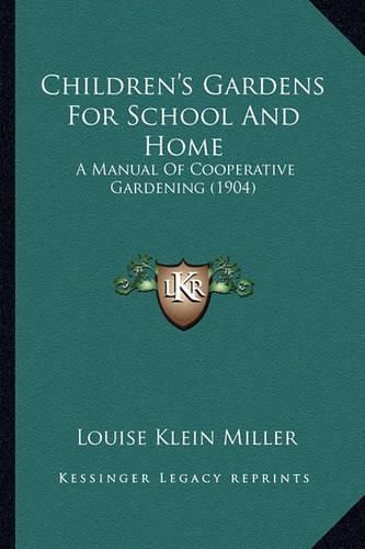 Children's Gardens for School and Home: A Manual of Cooperative Gardening (1904)