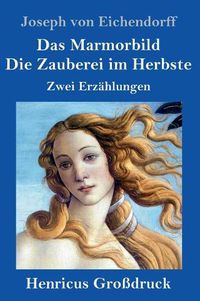 Cover image for Das Marmorbild / Die Zauberei im Herbste (Grossdruck): Zwei Erzahlungen