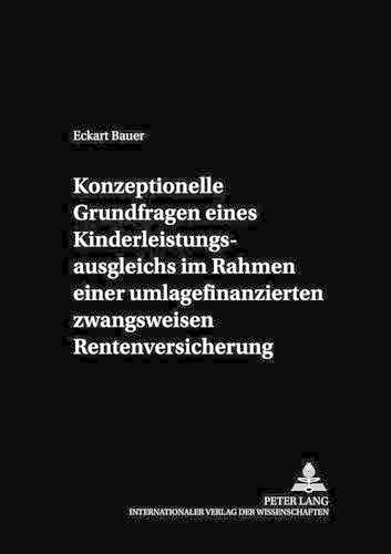 Cover image for Konzeptionelle Grundfragen Eines Kinderleistungsausgleichs Im Rahmen Einer Umlagefinanzierten Zwangsweisen Rentenversicherung