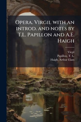 Cover image for Opera. Virgil with an Introd. and Notes by T.L. Papillon and A.E. Haigh
