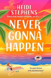 Cover image for Never Gonna Happen: A totally uplifting, laugh-out-loud and escapist romantic comedy