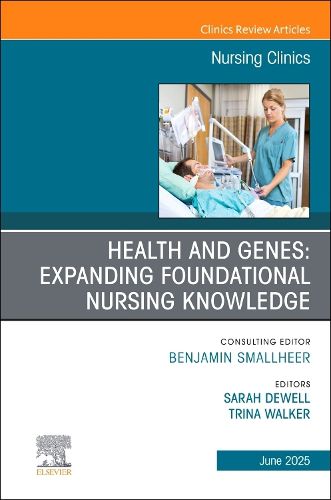 Cover image for Health and Genes: Expanding Foundational Nursing Knowledge, An Issue of Nursing Clinics: Volume 60-2