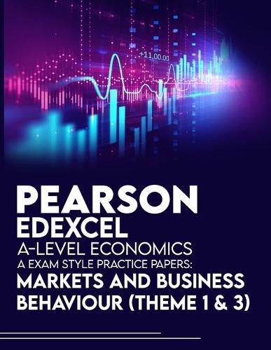 Cover image for Pearson Edexcel A-Level Economics A Exam Style Practice Papers: Markets and Business Behaviour (Theme 1&3)