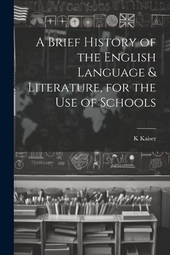 Cover image for A Brief History of the English Language & Literature, for the Use of Schools