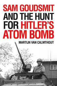 Cover image for Sam Goudsmit and the Hunt for Hitler's Atom Bomb