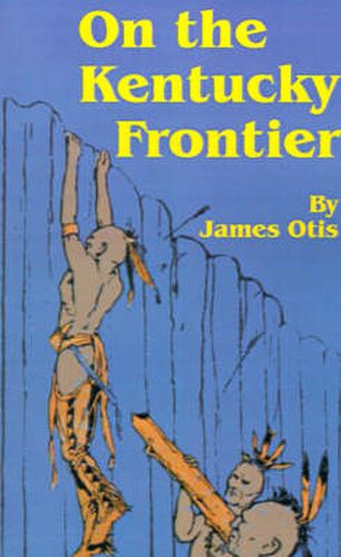 Cover image for On the Kentucky Frontier: A Story of the Fighting Pioneers of the West