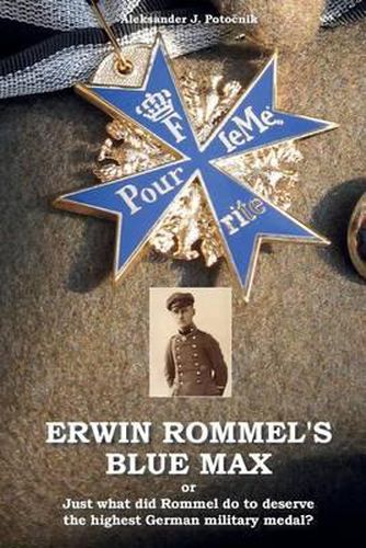 Cover image for Erwin Rommel's Blue Max: or Just what did Rommel do to deserve the highest German military medal?