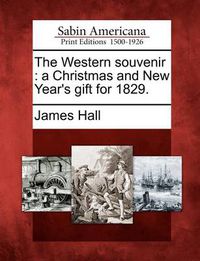 Cover image for The Western Souvenir: A Christmas and New Year's Gift for 1829.