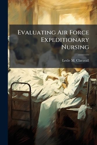 Cover image for Evaluating Air Force Expeditionary Nursing