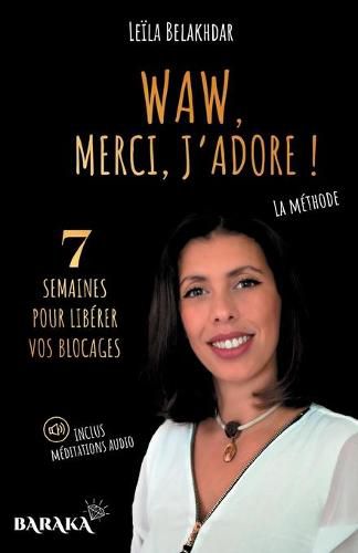 Cover image for Waw, Merci, j'Adore !: La methode pour liberer vos blocages - inclus meditations en audio