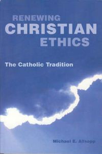 Cover image for Renewing Christian Ethics: The Catholic Tradition