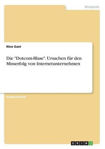 Cover image for Die Dotcom-Blase. Ursachen fur den Misserfolg von Internetunternehmen