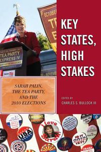Cover image for Key States, High Stakes: Sarah Palin, the Tea Party, and the 2010 Elections